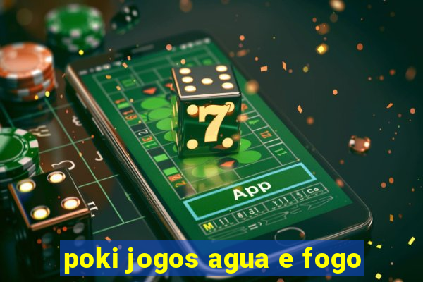 poki jogos agua e fogo